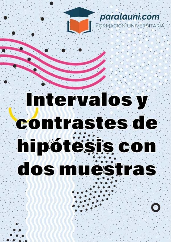 Intervalos y contrastes de hipótesis con dos muestras