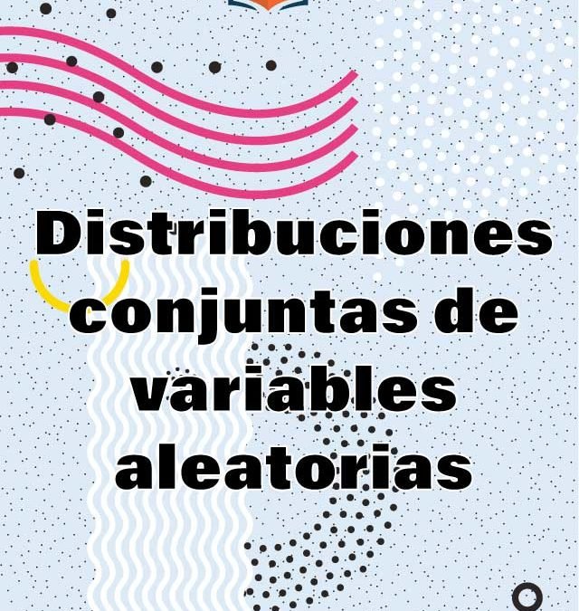 6. Distribuciones conjuntas de variables aleatorias