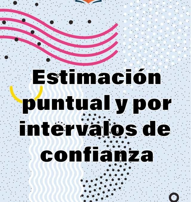 9. Estimación puntual y por intervalos de confianza