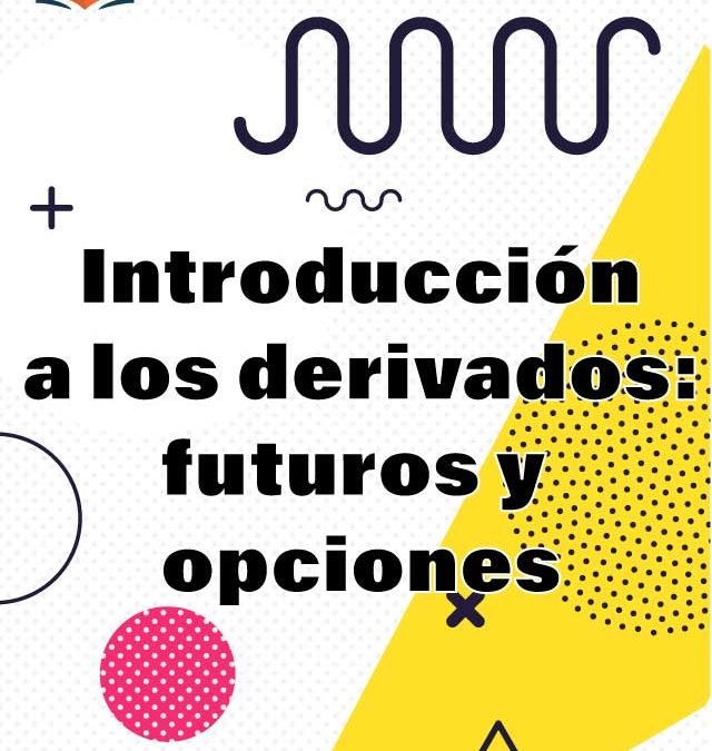 5. Introducción a los derivados: futuros y opciones