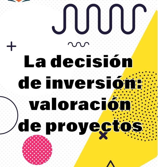 7. La decisión de inversión: valoración de proyectos